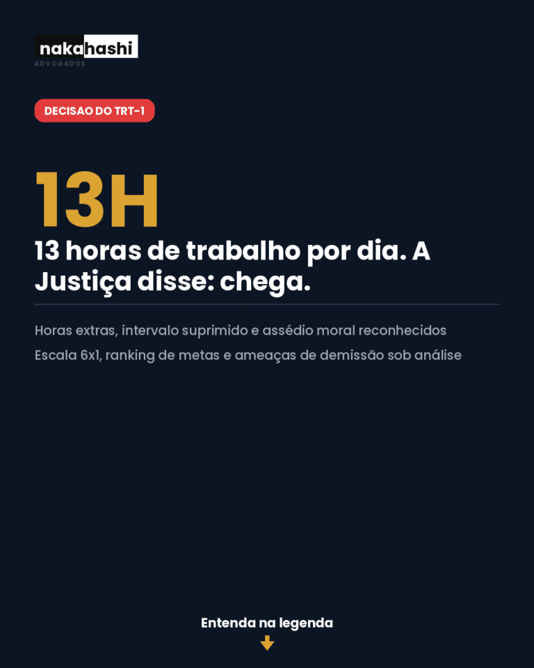 Jornada de trabalho exaustiva de 13 horas gera indenizacao, escala 6x1 e assedio moral por metas - Nakahashi Advogados